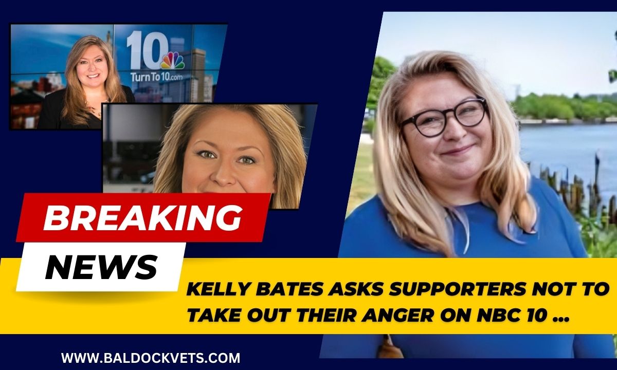 kelly bates asks supporters not to take out their anger on nbc 10 ...